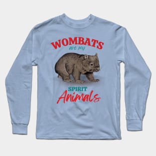 Wombats are my spirit animals Aussie wildlife Long Sleeve T-Shirt